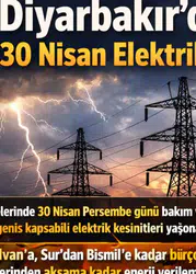 Diyarbakır’da planlı elektrik kesintisi: 30 Nisan’da bu ilçelerde enerji verilemeyecek