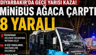 Diyarbakır’da gece yarısı kaza: Minibüs ağaca çarptı, 8 yaralı