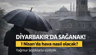 Diyarbakır’da sağanak uyarısı: 1 Nisan’da hava nasıl olacak?