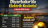 Diyarbakır’da geniş çaplı kesinti:ilçe ilçe program açıklandı