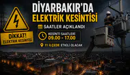 Diyarbakır’da elektrik kesintisi: 11 ilçede hayatı etkileyecek uzun süreli kesinti uyarısı