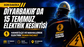 Diyarbakır’da Elektrik Kesintisi Alarmı: 15 Temmuz’da Hangi İlçeler Karanlıkta Kalacak?