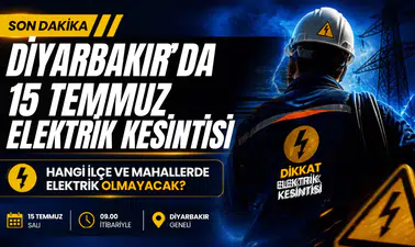 Diyarbakır’da Elektrik Kesintisi Alarmı: 15 Temmuz’da Hangi İlçeler Karanlıkta Kalacak?