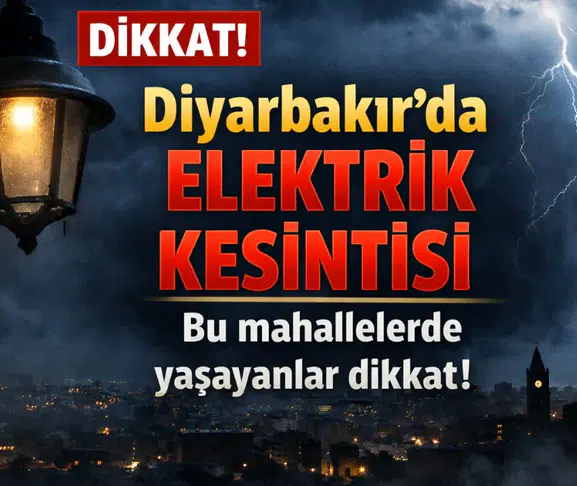 Diyarbakır’da elektrik kesintisi Bu mahallelerde yaşayanlar dikkat!
