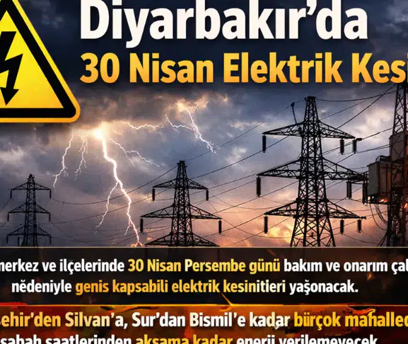 Diyarbakır’da planlı elektrik kesintisi: 30 Nisan’da bu ilçelerde enerji verilemeyecek