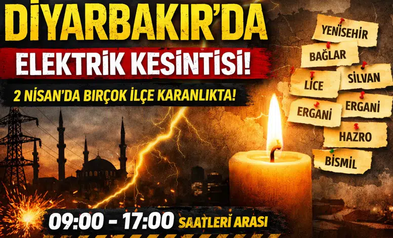 Diyarbakır’da elektrik kesintisi uyarısı: 2 Nisan’da birçok ilçede kesinti